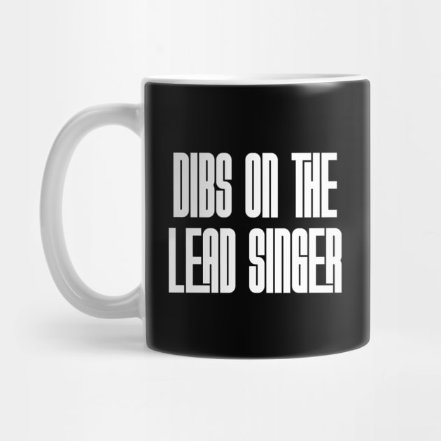 Dibs on the Lead Singer | white by Rad Love